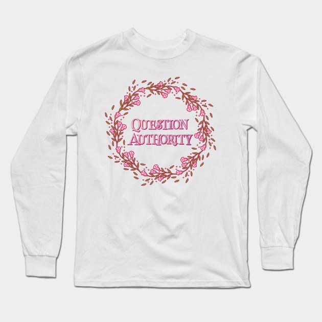 Pretty Floral 'Question Authority' print Long Sleeve T-Shirt by annaleebeer